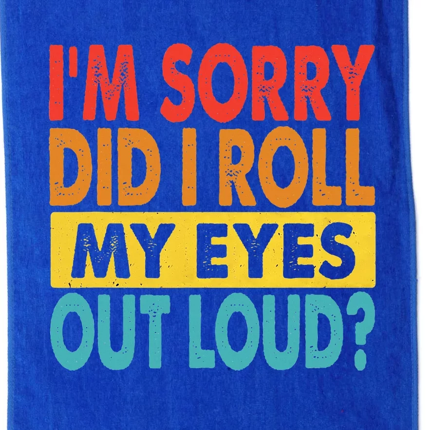 Im Sorry Did I Roll My Eyes Out Loud Funny Quotes Platinum Collection Golf Towel