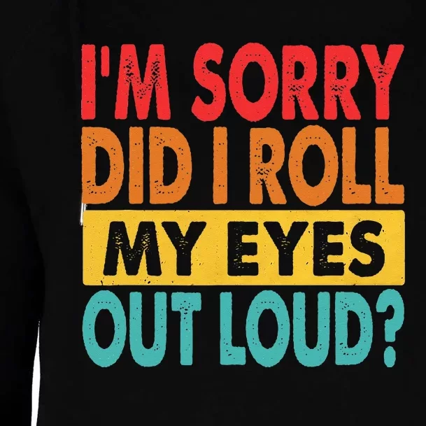 Im Sorry Did I Roll My Eyes Out Loud Funny Sarcastic Retro Womens Funnel Neck Pullover Hood