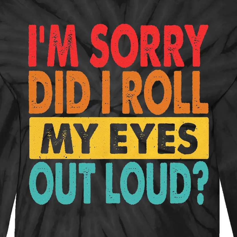 Im Sorry Did I Roll My Eyes Out Loud Funny Sarcastic Retro Tie-Dye Long Sleeve Shirt