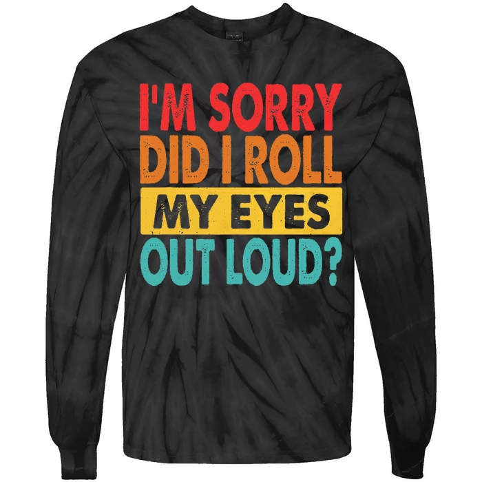 Im Sorry Did I Roll My Eyes Out Loud Funny Sarcastic Retro Tie-Dye Long Sleeve Shirt