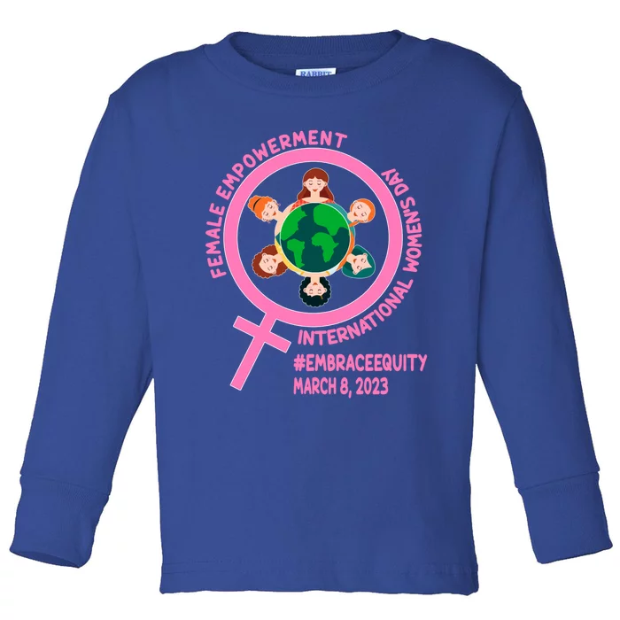 International 'S Day: Empowert Embrace Equity Great Gift Toddler Long Sleeve Shirt