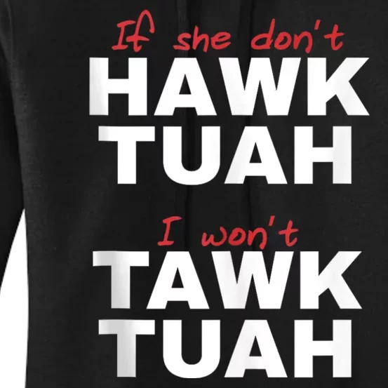 If She Dont Hawk Tuah I Wont Hawk Tuah 24 Spit On That Thang Women's Pullover Hoodie