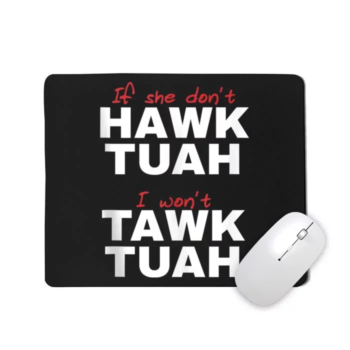 If She Dont Hawk Tuah I Wont Hawk Tuah 24 Spit On That Thang Mousepad