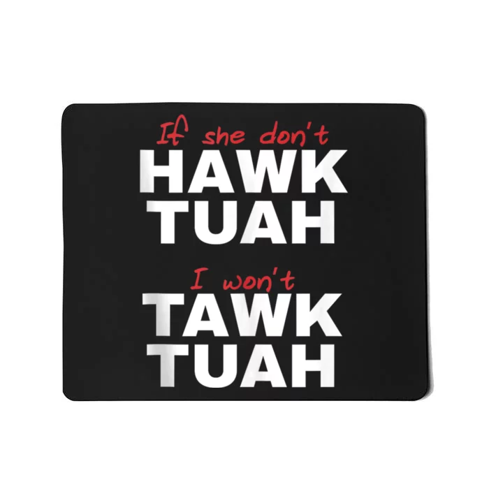 If She Dont Hawk Tuah I Wont Hawk Tuah 24 Spit On That Thang Mousepad