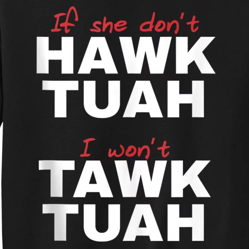 If She Dont Hawk Tuah I Wont Hawk Tuah 24 Spit On That Thang Tall Sweatshirt