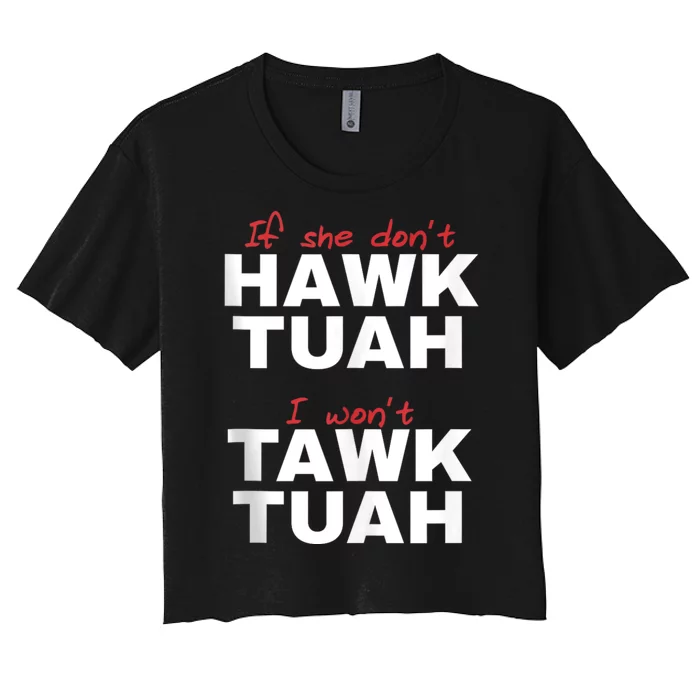 If She Dont Hawk Tuah I Wont Hawk Tuah 24 Spit On That Thang Women's Crop Top Tee