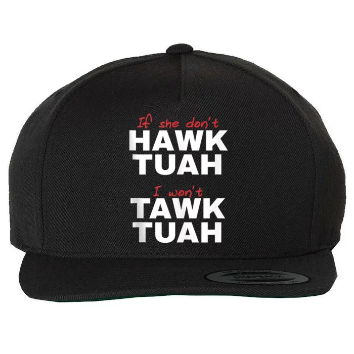 If She Dont Hawk Tuah I Wont Hawk Tuah 24 Spit On That Thang Wool Snapback Cap