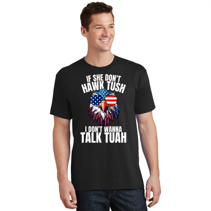 If She DonT Hawk Tuah I DonT Wanna Talk Tuah Eagle Meme T-Shirt