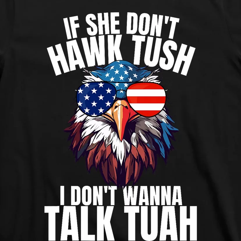 If She DonT Hawk Tuah I DonT Wanna Talk Tuah Eagle Meme T-Shirt