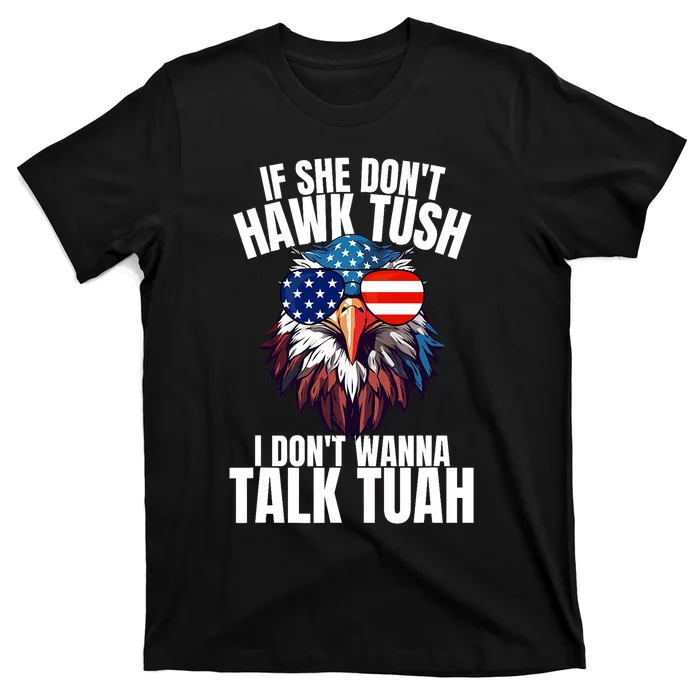 If She DonT Hawk Tuah I DonT Wanna Talk Tuah Eagle Meme T-Shirt