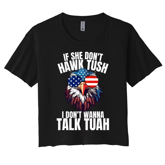 If She DonT Hawk Tuah I DonT Wanna Talk Tuah Eagle Meme Women's Crop Top Tee