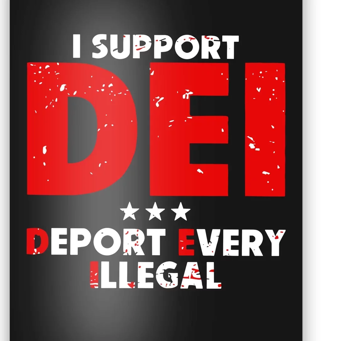 I Support Dei Deport Every Illegal Poster