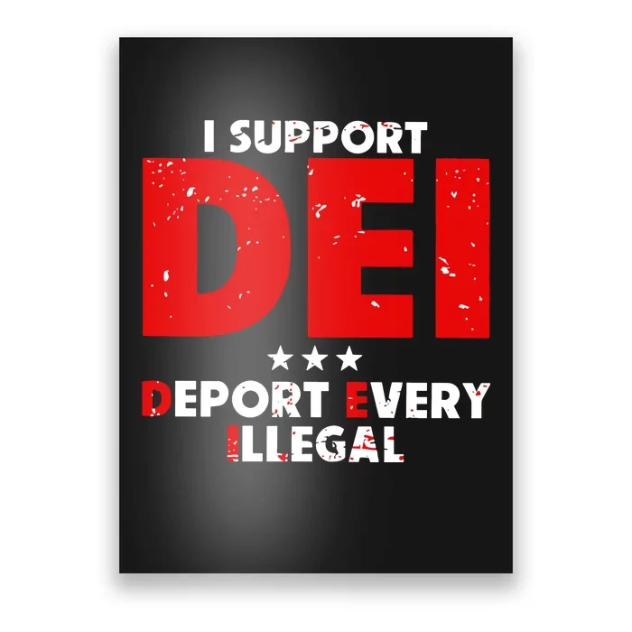 I Support Dei Deport Every Illegal Poster