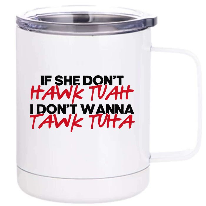 If She DonT Hawk Tuah I WonT Tawk Tuah Front & Back 12oz Stainless Steel Tumbler Cup