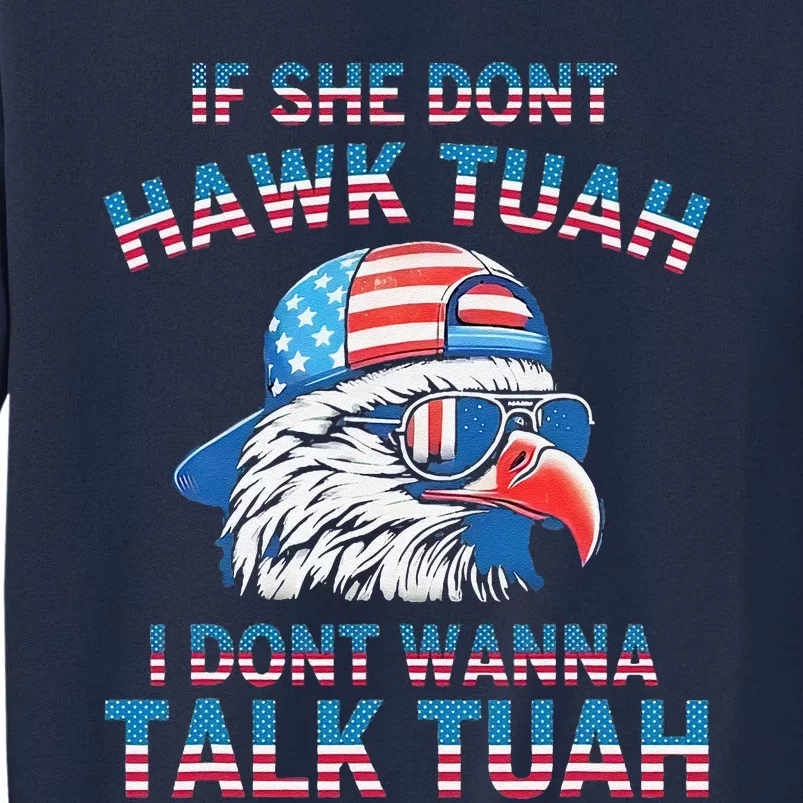 If She DonT Hawk Tuah I DonT Wanna Tawk Tuha Tall Sweatshirt