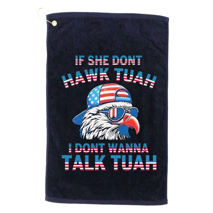 If She DonT Hawk Tuah I DonT Wanna Tawk Tuha Platinum Collection Golf Towel