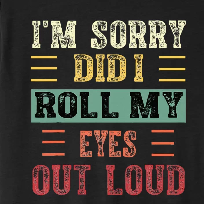 IM Sorry Did I Roll My Eyes Out Loud Funny Sarcastic Retro ChromaSoft Performance T-Shirt