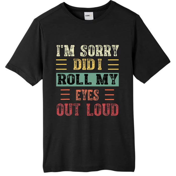 IM Sorry Did I Roll My Eyes Out Loud Funny Sarcastic Retro ChromaSoft Performance T-Shirt