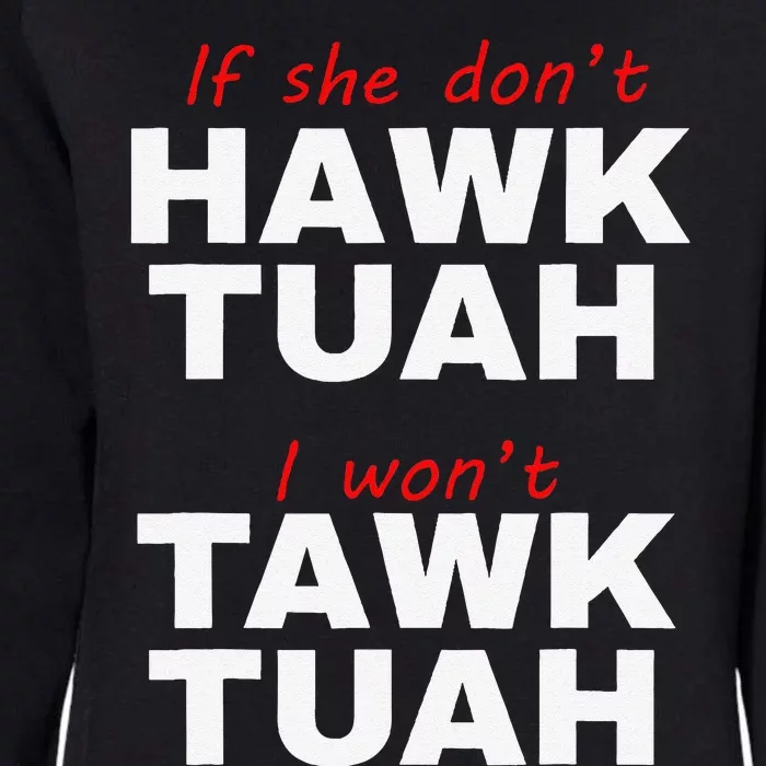 If She DonT Hawk Tuah I WonT Tawk Tuah Womens California Wash Sweatshirt