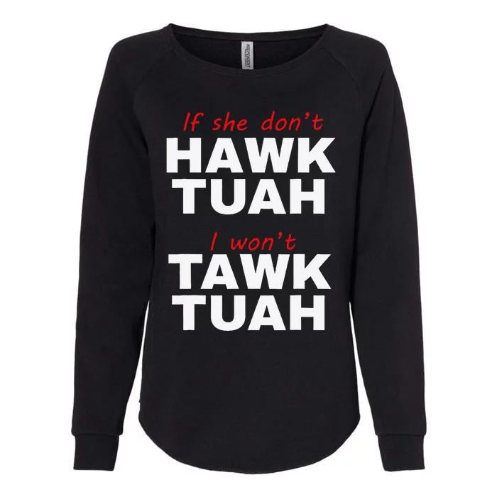 If She DonT Hawk Tuah I WonT Tawk Tuah Womens California Wash Sweatshirt