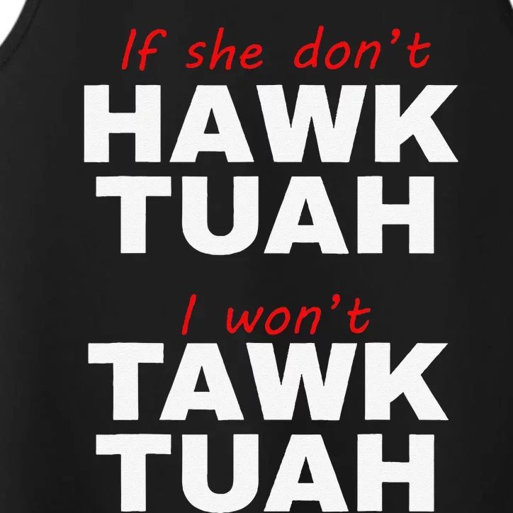 If She DonT Hawk Tuah I WonT Tawk Tuah Performance Tank