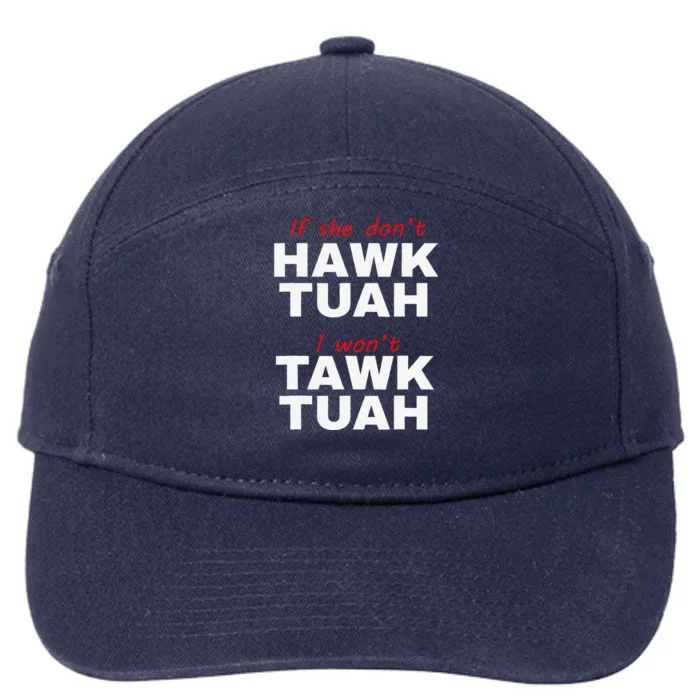 If She DonT Hawk Tuah I WonT Tawk Tuah 7-Panel Snapback Hat