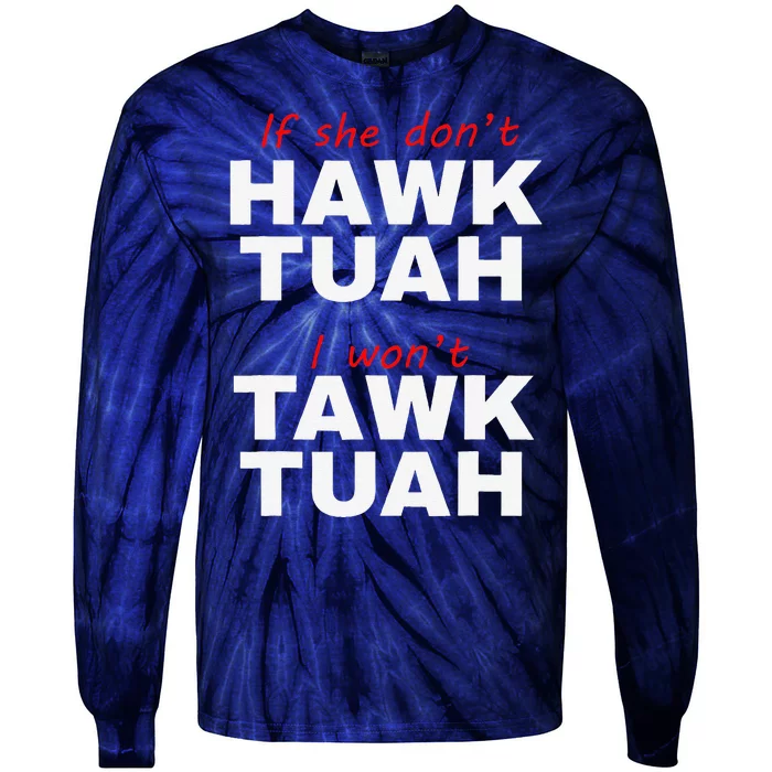 If She DonT Hawk Tuah I WonT Tawk Tuah Tie-Dye Long Sleeve Shirt