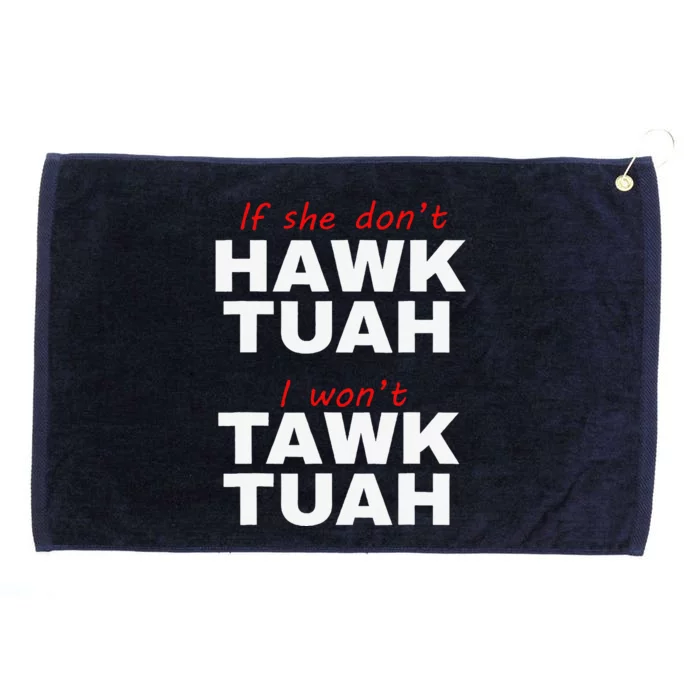 If She DonT Hawk Tuah I WonT Tawk Tuah Grommeted Golf Towel