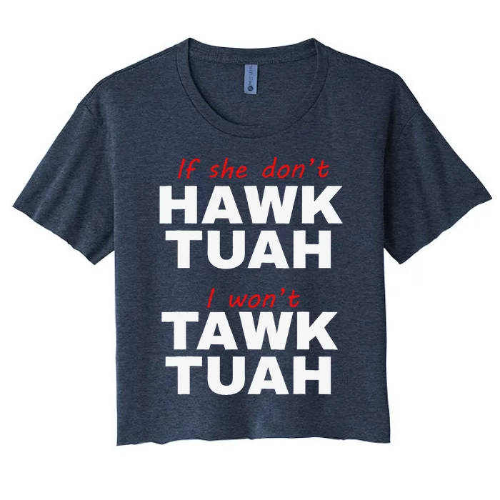 If She DonT Hawk Tuah I WonT Tawk Tuah Women's Crop Top Tee