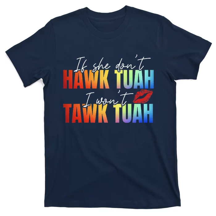 If She DonT Hawk Tush I WonT Funny Viral Tawk Tuah T-Shirt