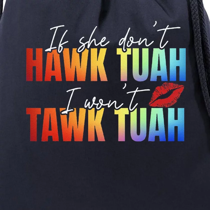 If She DonT Hawk Tush I WonT Funny Viral Tawk Tuah Drawstring Bag