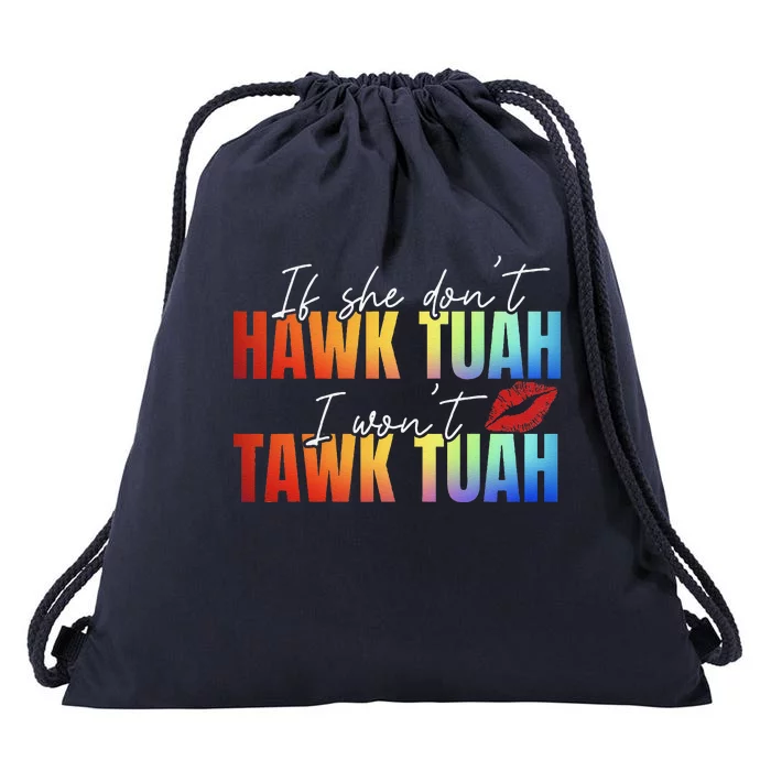 If She DonT Hawk Tush I WonT Funny Viral Tawk Tuah Drawstring Bag