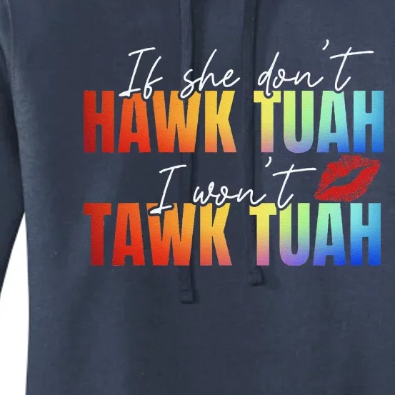 If She DonT Hawk Tush I WonT Funny Viral Tawk Tuah Women's Pullover Hoodie