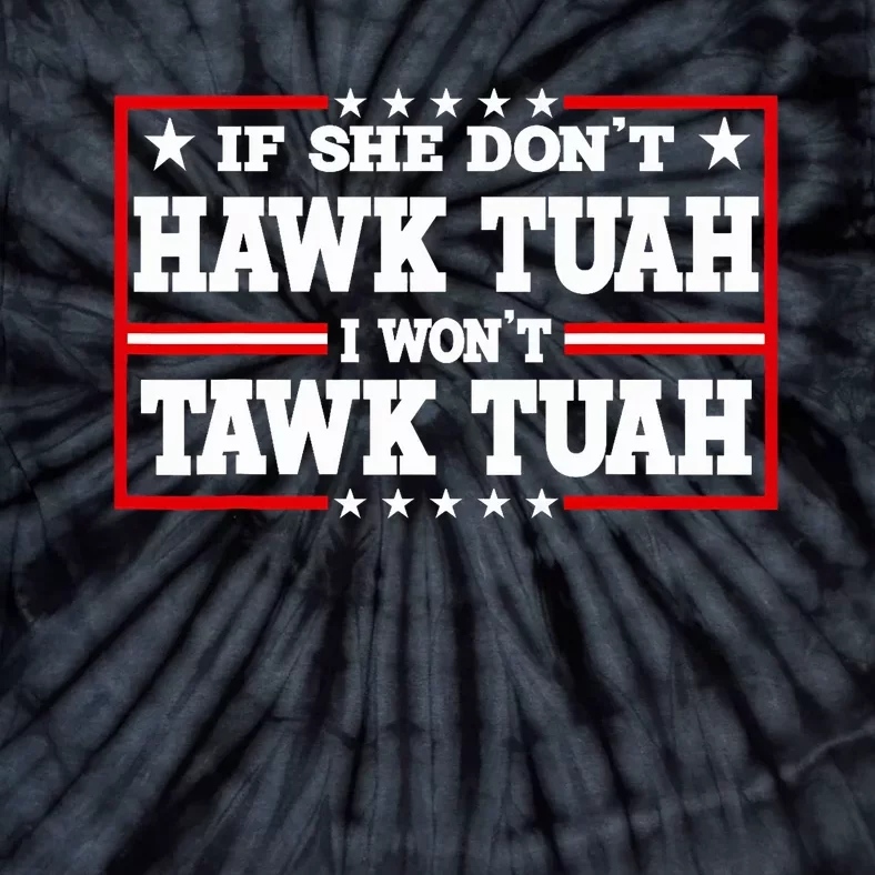 If She DonT Hawk Tush I WonT Tawk Tuah Retro Hawk Tush 24 Tie-Dye T-Shirt