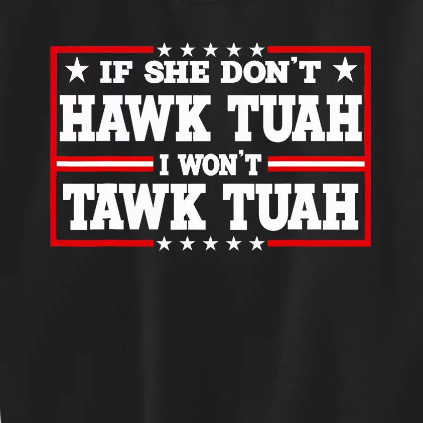 If She DonT Hawk Tush I WonT Tawk Tuah Retro Hawk Tush 24 Kids Sweatshirt