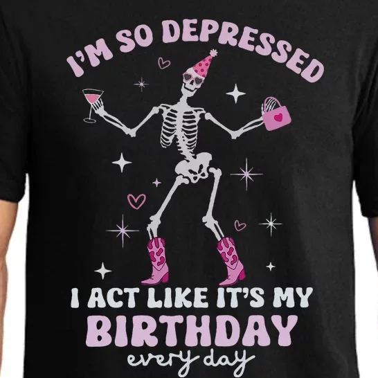 IM So Depressed I Act Like ItS My Birthday Everyday Pajama Set