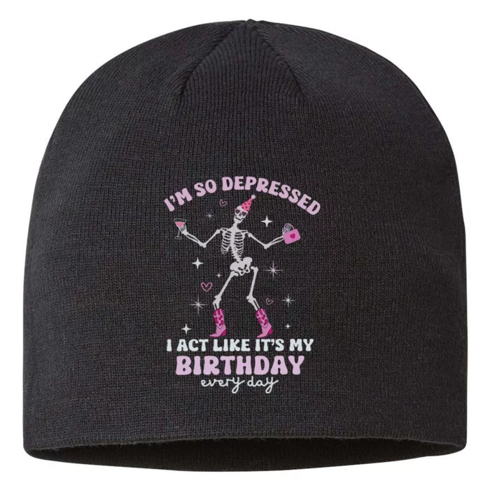 IM So Depressed I Act Like ItS My Birthday Everyday 8 1/2in Sustainable Knit Beanie