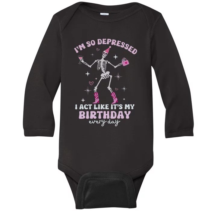 IM So Depressed I Act Like ItS My Birthday Everyday Baby Long Sleeve Bodysuit