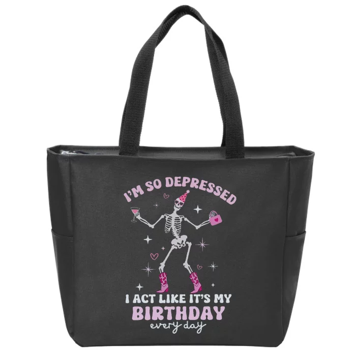 IM So Depressed I Act Like ItS My Birthday Everyday Zip Tote Bag