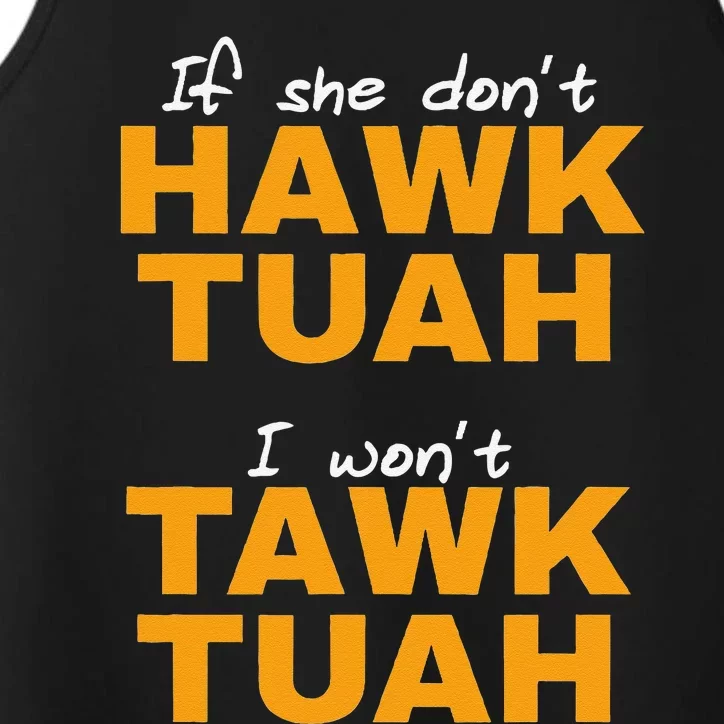 If She DonT Hawk Tush I WonT Tawk Tuah Performance Tank