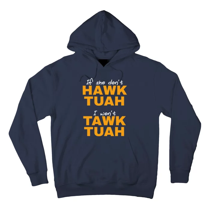 If She DonT Hawk Tush I WonT Tawk Tuah Hoodie