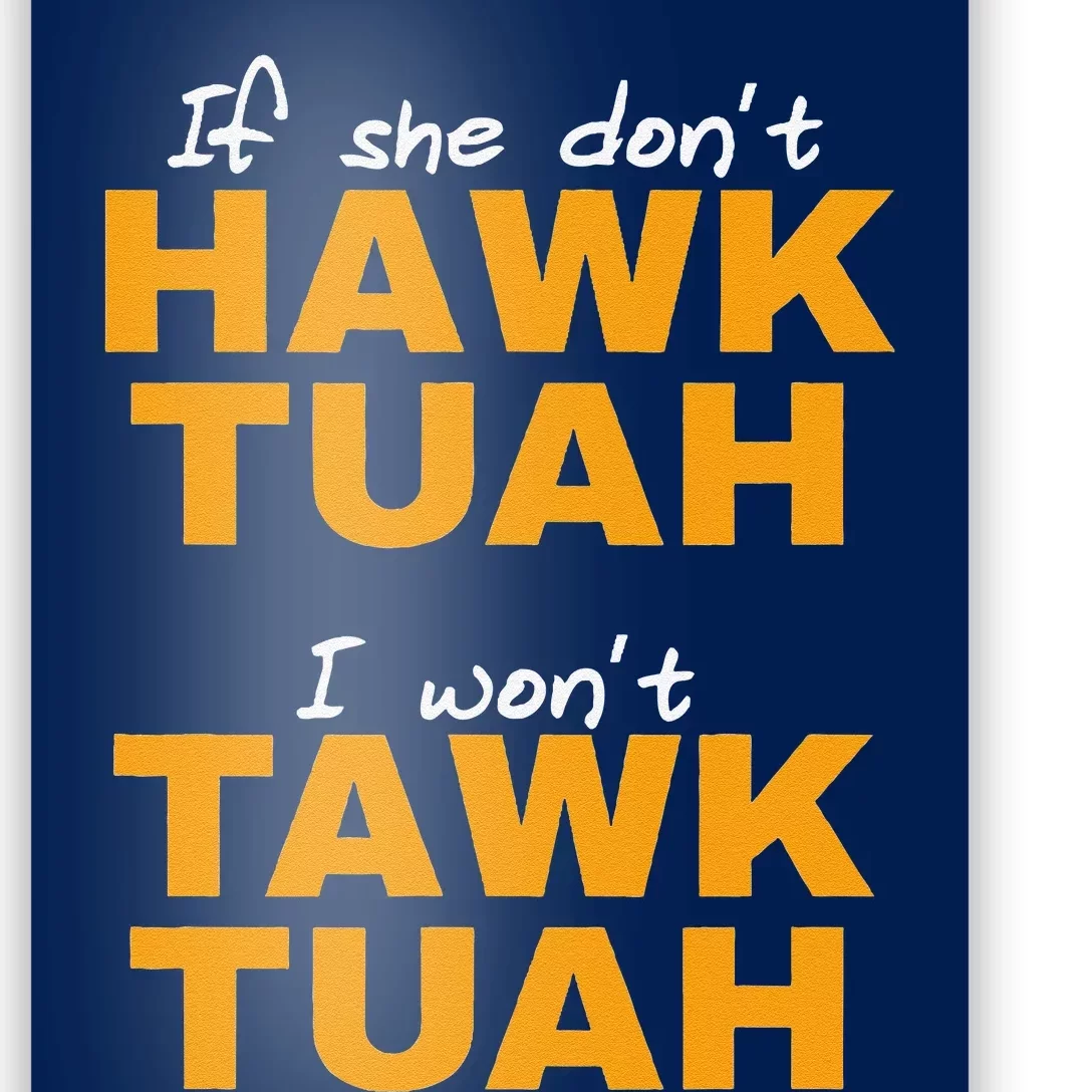 If She DonT Hawk Tush I WonT Tawk Tuah Poster