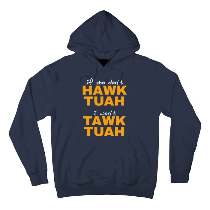 If She DonT Hawk Tush I WonT Tawk Tuah Tall Hoodie