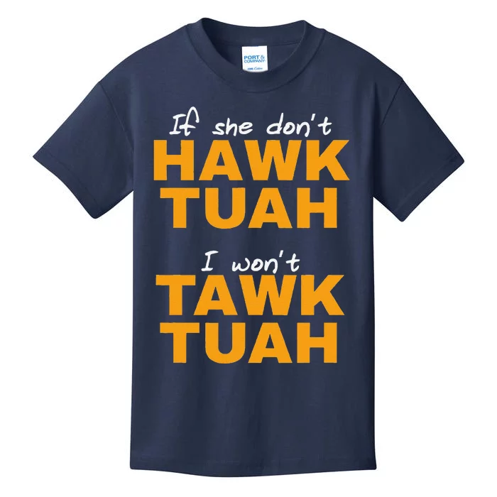 If She DonT Hawk Tush I WonT Tawk Tuah Kids T-Shirt