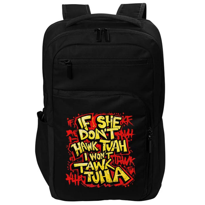 If She DonT Hawk Tush I WonT Tawk Tuah Funny Hawk Tush Impact Tech Backpack