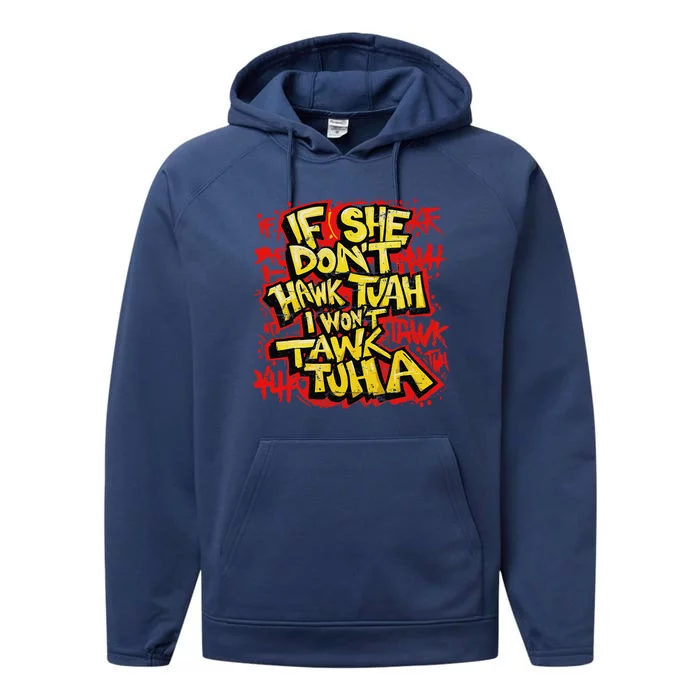 If She DonT Hawk Tush I WonT Tawk Tuah Funny Hawk Tush Performance Fleece Hoodie