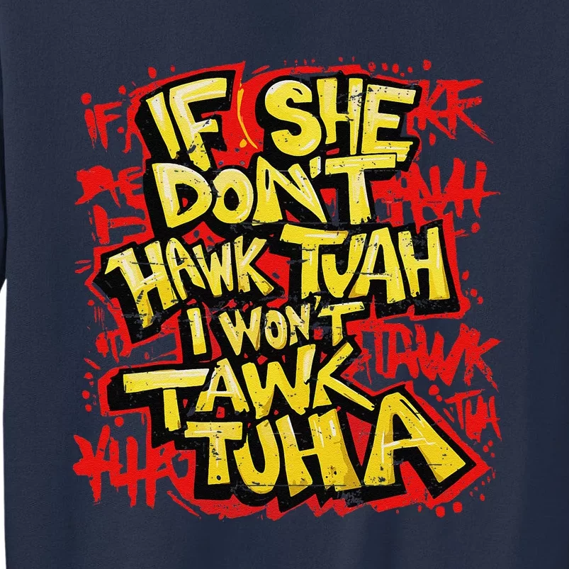 If She DonT Hawk Tush I WonT Tawk Tuah Funny Hawk Tush Sweatshirt