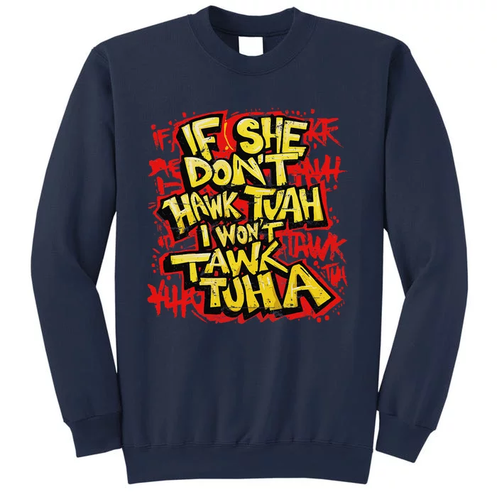 If She DonT Hawk Tush I WonT Tawk Tuah Funny Hawk Tush Sweatshirt