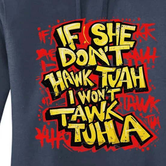 If She DonT Hawk Tush I WonT Tawk Tuah Funny Hawk Tush Women's Pullover Hoodie