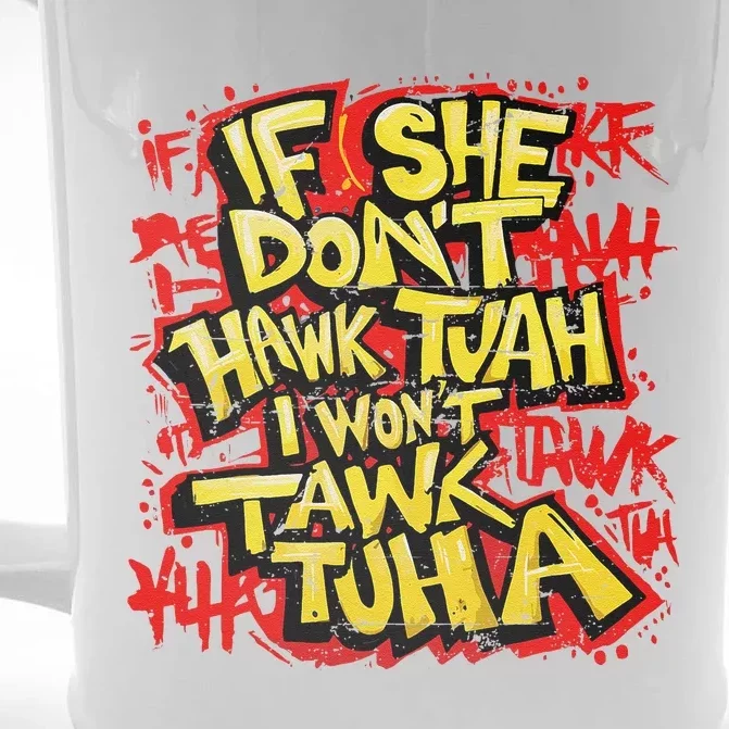 If She DonT Hawk Tush I WonT Tawk Tuah Funny Hawk Tush Front & Back Beer Stein